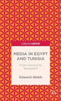 bokomslag Media in Egypt and Tunisia: From Control to Transition?