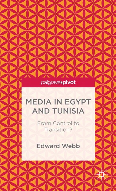 bokomslag Media in Egypt and Tunisia: From Control to Transition?