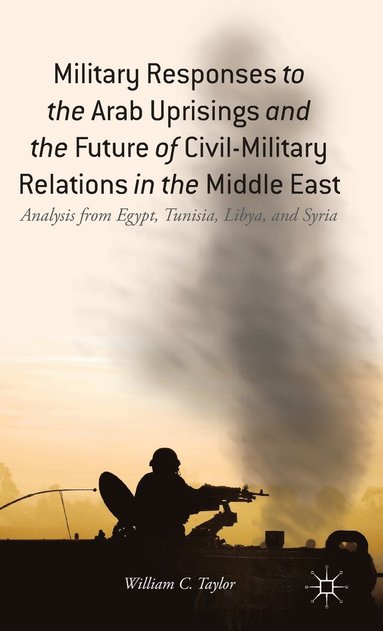 bokomslag Military Responses to the Arab Uprisings and the Future of Civil-Military Relations in the Middle East