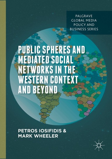 Petros Iosifidis, Mark Wheeler - Public Spheres and Mediated Social Networks in the Western Context and Beyond, Inbunden