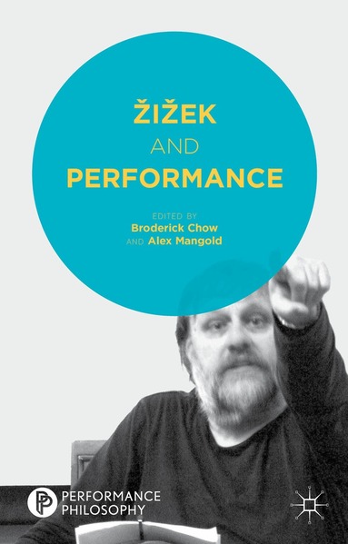 B. Chow, A. Mangold - Žižek and Performance, Inbunden