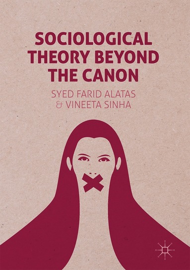 Syed Farid Alatas, Vineeta Sinha - Sociological Theory Beyond the Canon, Inbunden