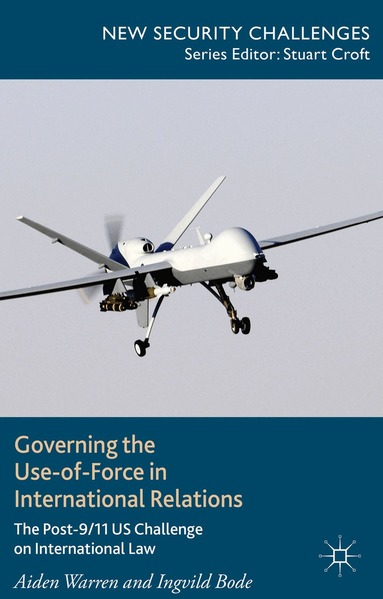 A. Warren, I. Bode - Governing the Use-of-Force in International Relations, Inbunden