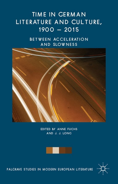 Anne Fuchs, Jonathan Long - Time in German Literature and Culture, 1900 – 2015, Inbunden