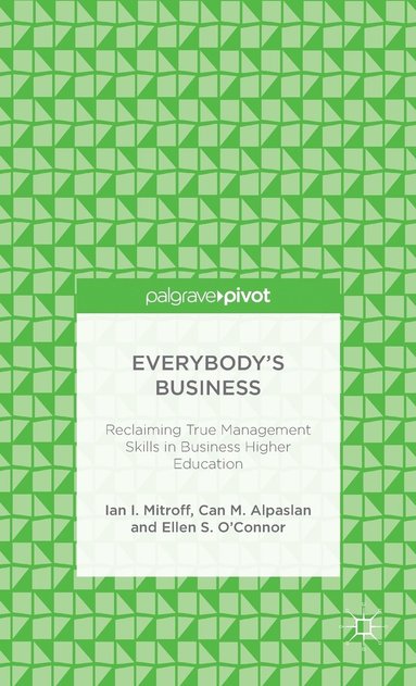 bokomslag Everybodys Business: Reclaiming True Management Skills in Business Higher Education