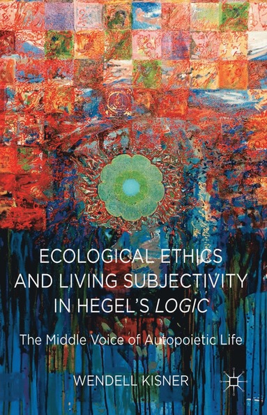 bokomslag Ecological Ethics and Living Subjectivity in Hegel's Logic