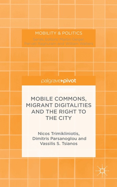 N. Trimikliniotis, D. Parsanoglou, V. Tsianos - Mobile Commons, Migrant Digitalities and the Right to the City, Inbunden