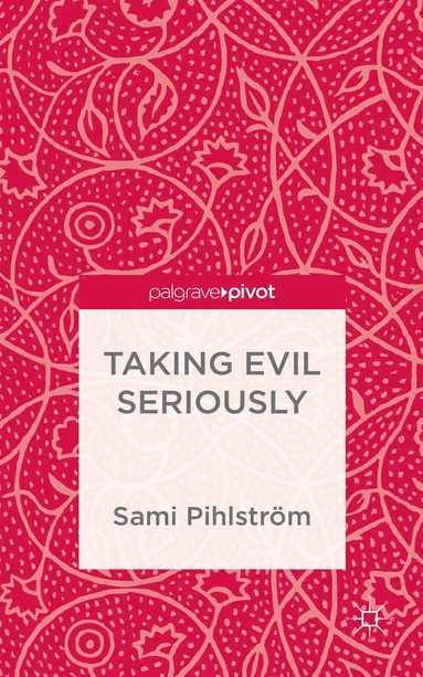 S. Pihlström - Taking Evil Seriously, Inbunden