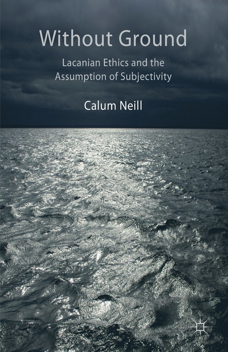Lacanian Ethics and the Assumption of Subjectivity 1