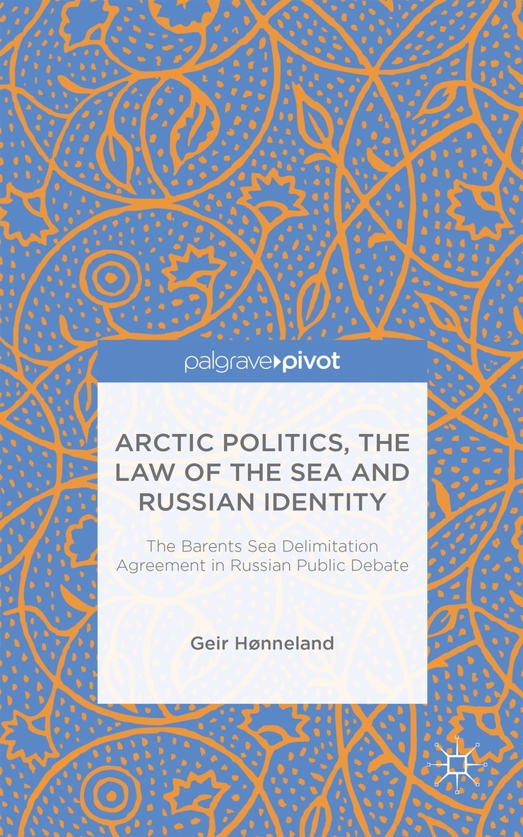 G. Hønneland, Geir Honneland - Arctic Politics, the Law of the Sea and Russian Identity, Inbunden