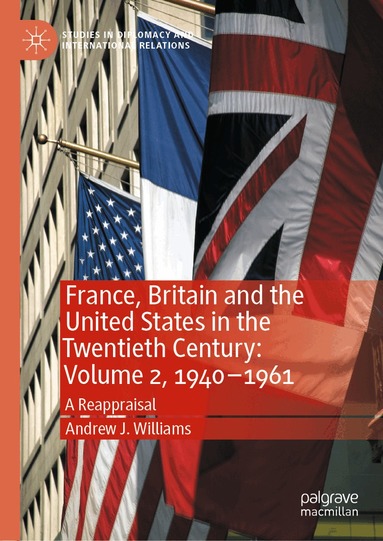 Andrew J. Williams - France, Britain and the United States in the Twentieth Century: Volume 2, 1940–1961, Inbunden