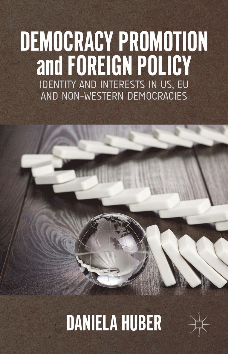 D. Huber, Daniela Huber - Democracy Promotion and Foreign Policy, Inbunden