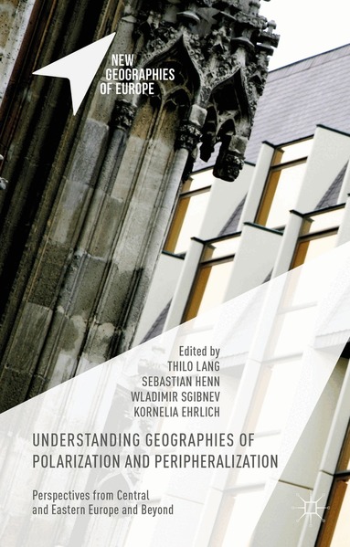 Thilo Lang, Sebastian Henn, Kornelia Ehrlich, Wladimir Sgibnev - Understanding Geographies of Polarization and Peripheralization, Inbunden