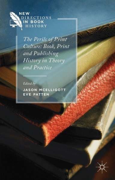 Jason McElligott, E. Patten - Perils of Print Culture: Book, Print and Publishing History in Theory and Practice, Inbunden
