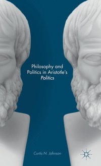 bokomslag Philosophy and Politics in Aristotles Politics