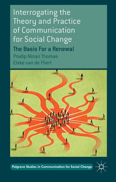 Pradip Ninan Thomas, Elske van de Fliert - Interrogating the Theory and Practice of Communication for Social Change, Inbunden