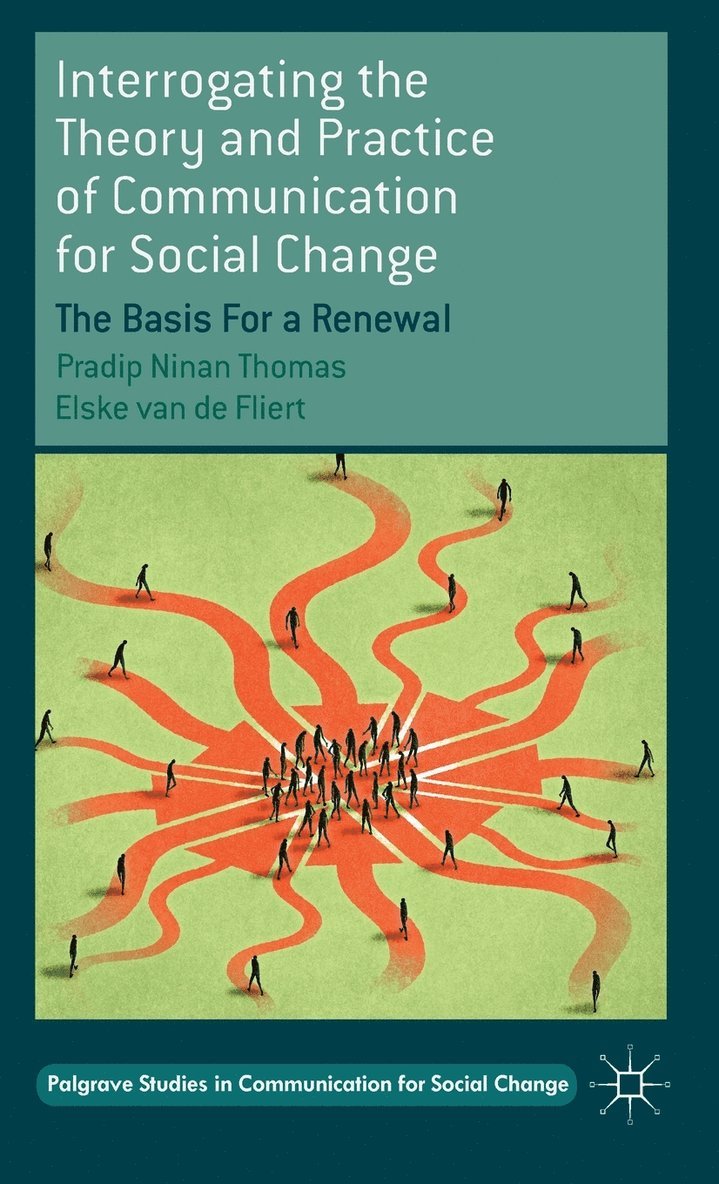 Interrogating the Theory and Practice of Communication for Social Change 1
