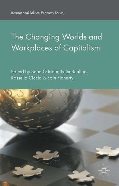 Felix Behling, Eoin Flaherty, Seán Ó Riain, Rossella Ciccia - Changing Worlds and Workplaces of Capitalism, Inbunden