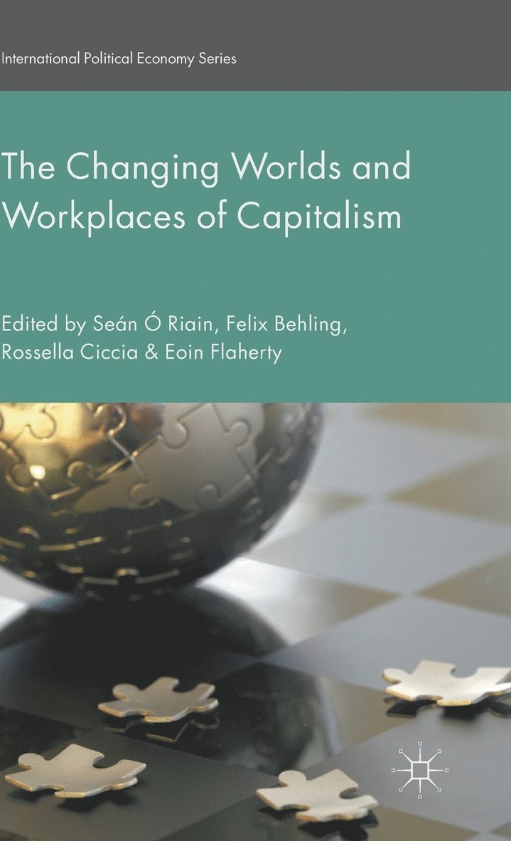 Felix Behling, Eoin Flaherty, Seán Ó Riain, Rossella Ciccia, Felix Ó Riain, Seán - Changing Worlds and Workplaces of Capitalism, Inbunden