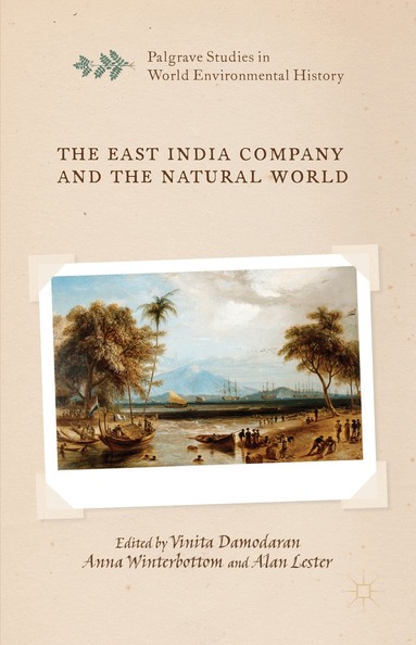 V. Damodaran, A. Winterbottom, A. Lester - East India Company and the Natural World, Inbunden
