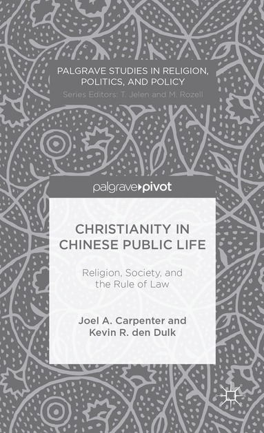 J. Carpenter, K. den Dulk, Joel Carpenter - Christianity in Chinese Public Life: Religion, Society, and the Rule of Law, Inbunden