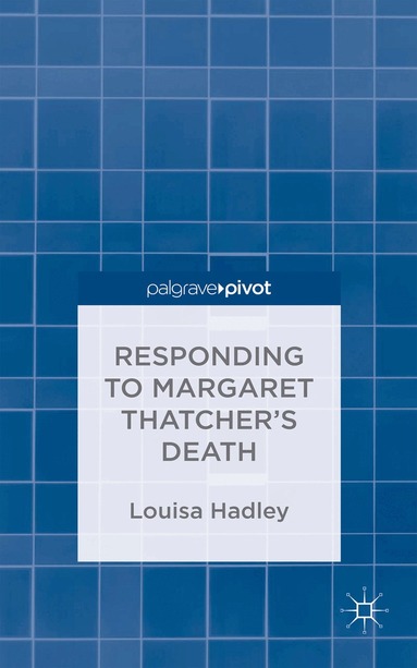 L. Hadley - Responding to Margaret Thatcher's Death, Inbunden