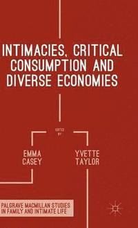 bokomslag Intimacies, Critical Consumption and Diverse Economies