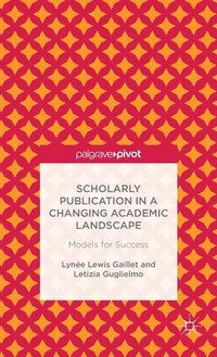 bokomslag Scholarly Publication in a Changing Academic Landscape: Models for Success