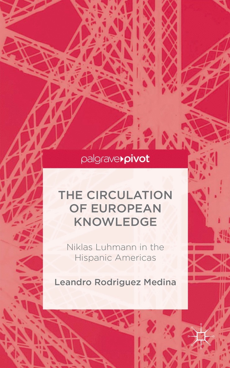 Leandro Rodriguez Medina, Kenneth A. Loparo, Kenneth A Loparo - Circulation of European Knowledge: Niklas Luhmann in the Hispanic Americas, Inbunden