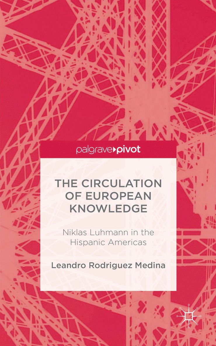 The Circulation of European Knowledge: Niklas Luhmann in the Hispanic Americas 1