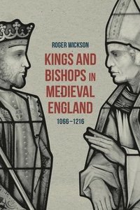 bokomslag Kings and Bishops in Medieval England, 1066-1216