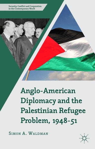 S. Waldman - Anglo-American Diplomacy and the Palestinian Refugee Problem, 1948-51, Inbunden