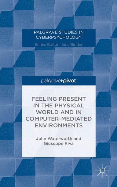 J. Waterworth, G. Riva - Feeling Present in the Physical World and in Computer-Mediated Environments, Inbunden