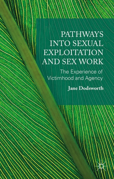 Jane Dodsworth - Pathways into Sexual Exploitation and Sex Work, Inbunden