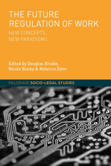 Nicole Busby, Douglas Brodie, Rebecca Zahn - Future Regulation of Work, Inbunden