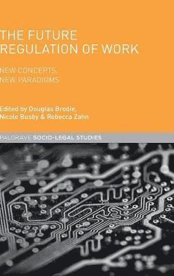 Nicole Busby, Douglas Brodie, Rebecca Zahn - Future Regulation of Work, Inbunden