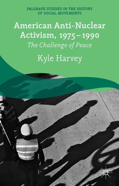K. Harvey - American Anti-Nuclear Activism, 1975-1990, Inbunden