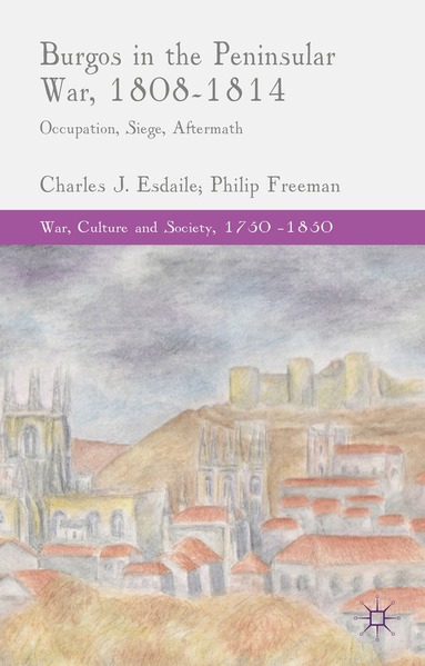 C. Esdaile, P. Freeman - Burgos in the Peninsular War, 1808-1814, Inbunden