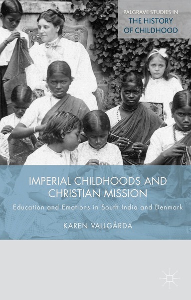 K. Vallgårda - Imperial Childhoods and Christian Mission, Inbunden