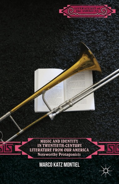 Marco Katz Montiel - Music and Identity in Twentieth-Century Literature from Our America, Inbunden