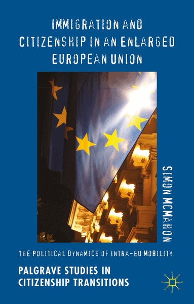 Simon McMahon - Immigration and Citizenship in an Enlarged European Union, Inbunden