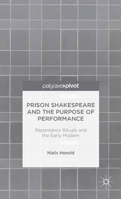 bokomslag Prison Shakespeare and the Purpose of Performance: Repentance Rituals and the Early Modern