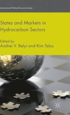 Andrei V. Belyi, Kim Talus, Andrei V Belyi, Andrei V. Belyi, Kim Talus - States and Markets in Hydrocarbon Sectors, Inbunden