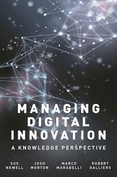 Sue Newell, Josh Morton, Marco Marabelli, Robert Galliers - Managing Digital Innovation, Häftad