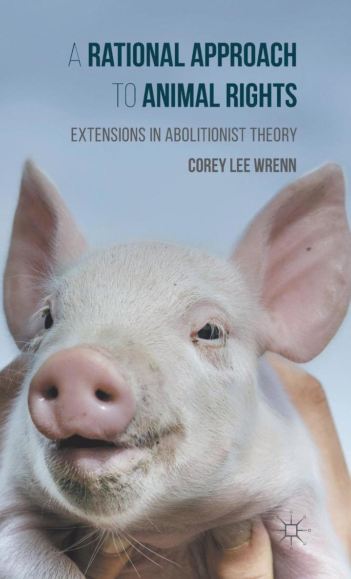 Corey Wrenn - A Rational Approach to Animal Rights: Extensions in Abolitionist Theory, Inbunden