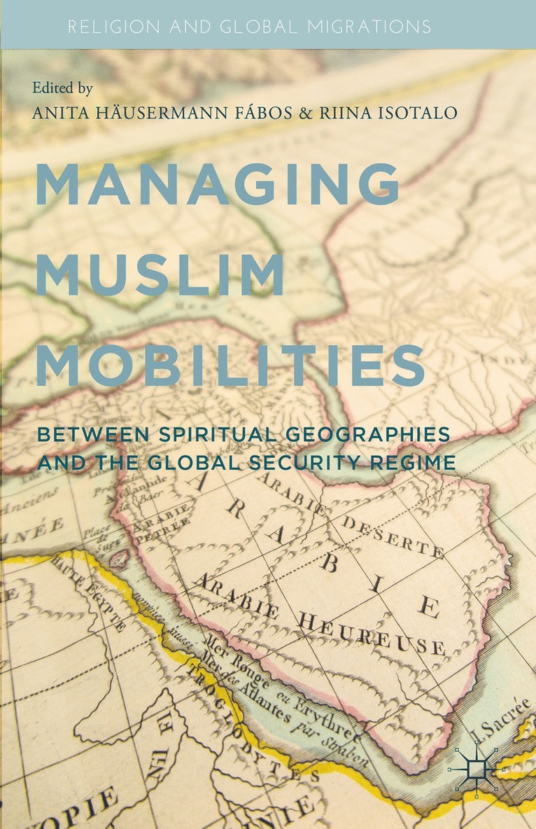 A. Fábos, R. Isotalo, Anita Häusermann Fábos, Riina Isotalo - Managing Muslim Mobilities, Inbunden