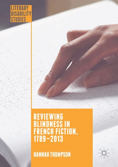 Hannah Thompson - Reviewing Blindness in French Fiction, 1789–2013, Inbunden