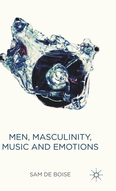 bokomslag Men, Masculinity, Music and Emotions