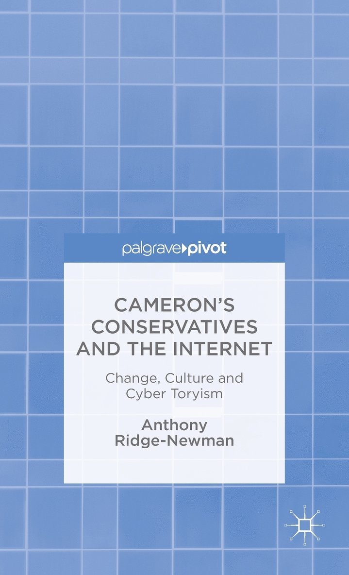 A. Ridge-Newman, Anthony Ridge-Newman - Cameron’s Conservatives and the Internet, Inbunden