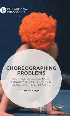 Bojana Cvejic - Choreographing Problems, Inbunden
